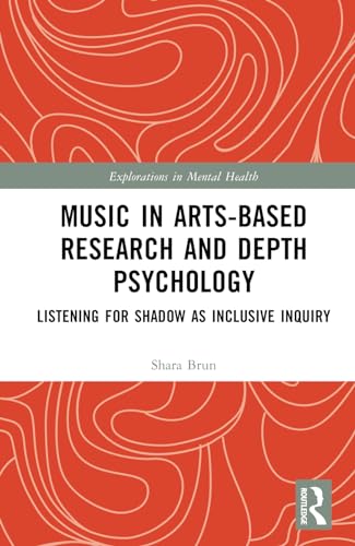 Music In Artsbased Research And Depth Psychology Listening For Shadow As Inclusive Inquiry 1st Edition Brun