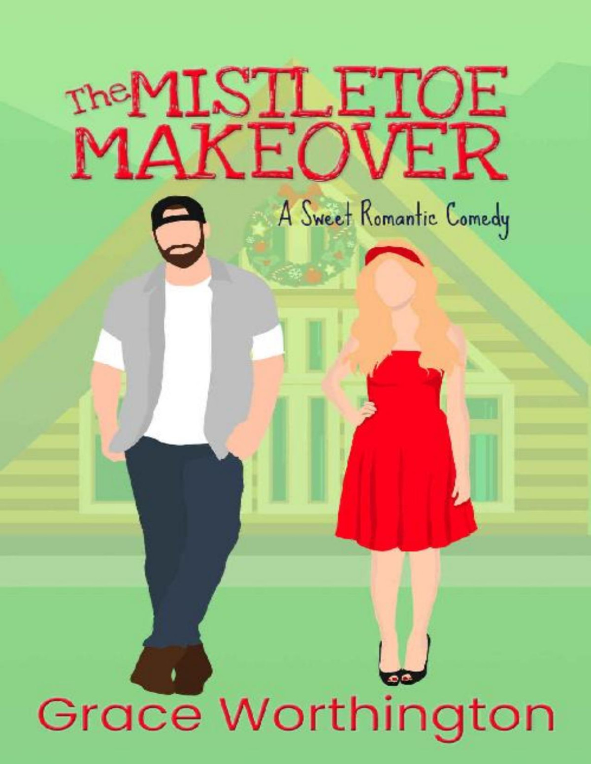The Mistletoe Makeover A Sweet Romantic Comedy Renovation Romance Sweet Romcom Series Book 3 Grace Worthington