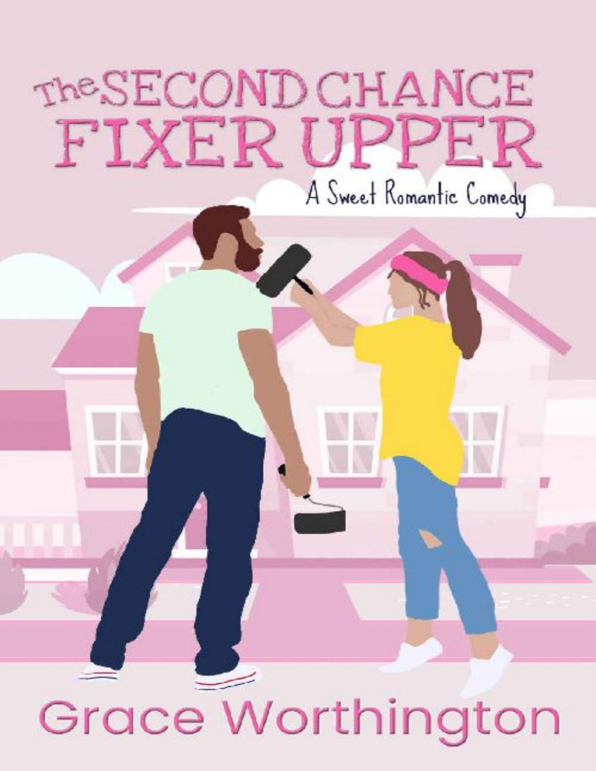 The Second Chance Fixer Upper A Sweet Romantic Comedy Renovation Romance Sweet Romcom Series Book 2 Grace Worthington