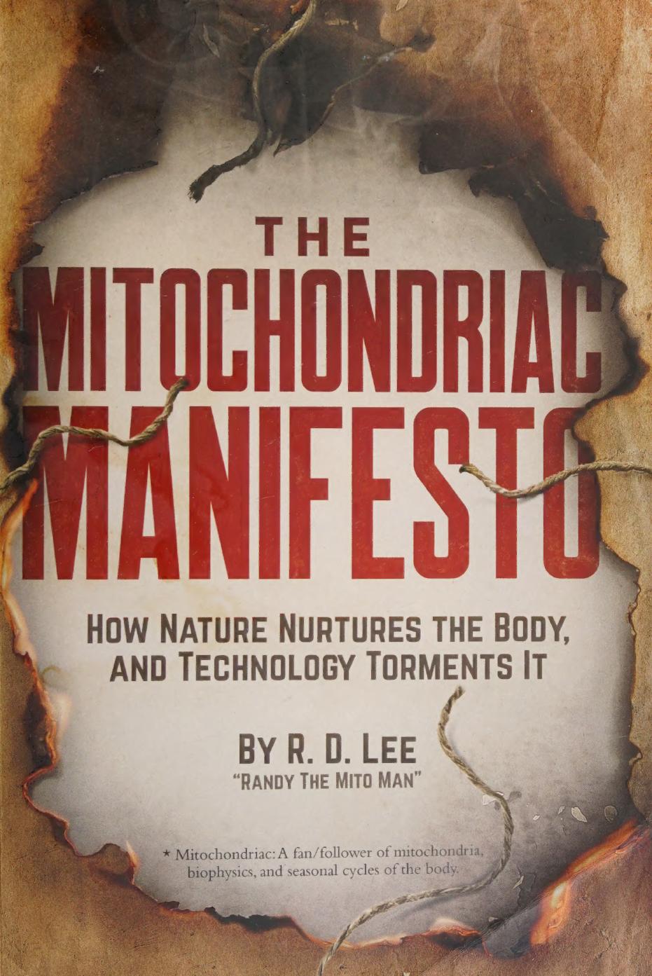 The Mitochondriac Manifesto How Nature Nurtures The Body And Technology Torments It R D Lee