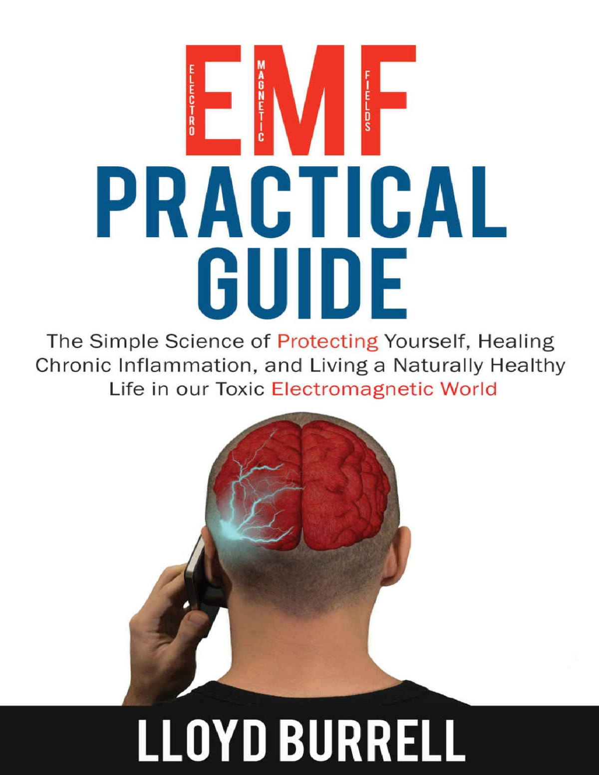 Emf Practical Guide The Simple Science Of Protecting Yourself Healing Chronic Inflammation And Living A Naturally Healthy Life In Our Toxic Electromagnetic World Lloyd Burrell