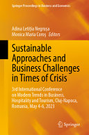Sustainable Approaches And Business Challenges In Times Of Crisis 3rd International Conference On Modern Trends In Business Hospitality And Tourism Clujnapoca Romania May 46 2023 Adina Letiia Negrua
