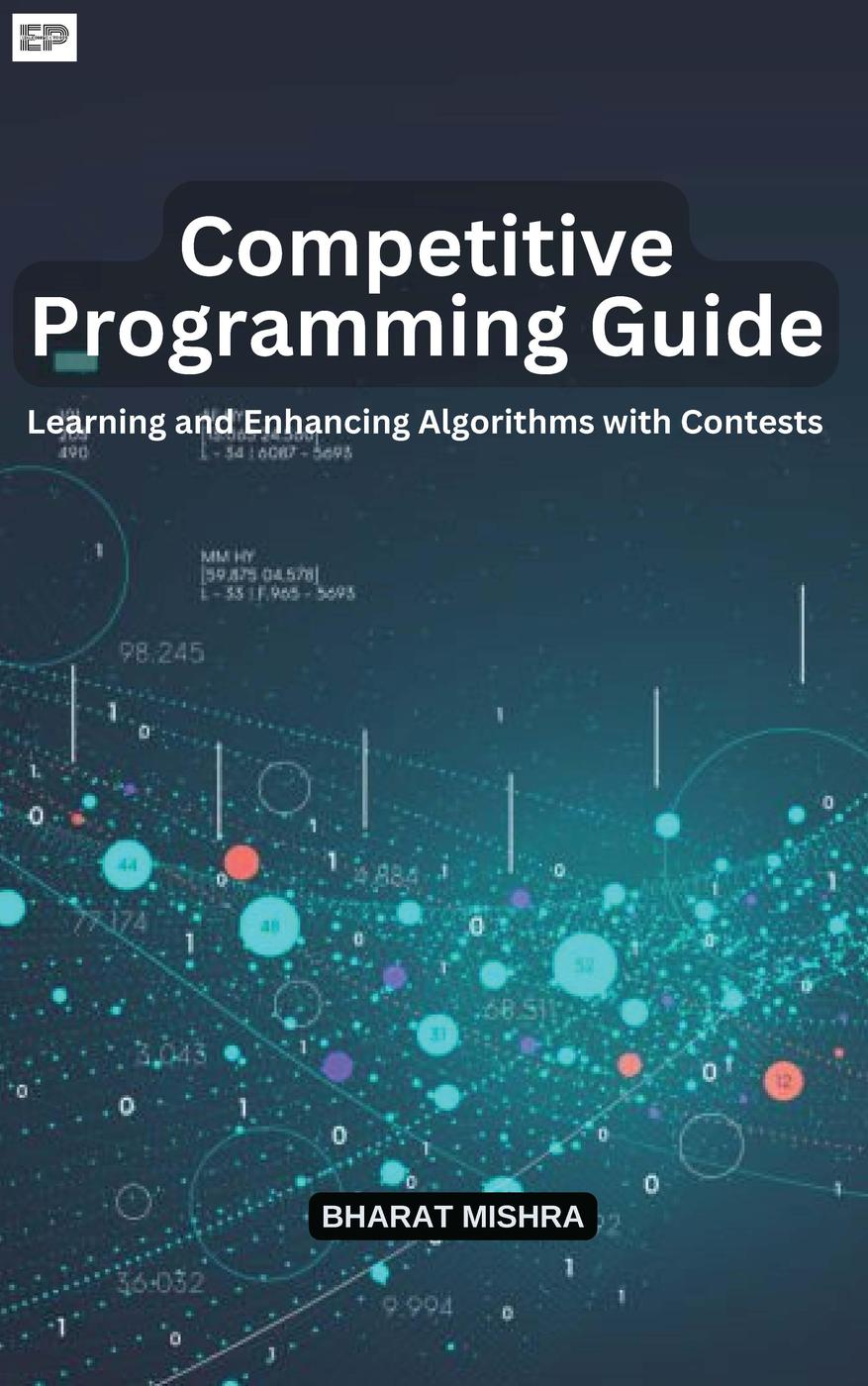 Competitive Programming Guide Learning And Enhancing Algorithms With Contests Bharat Mishra