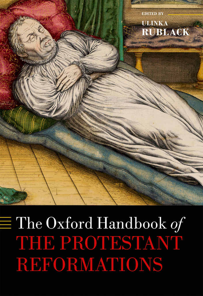 The Oxford Handbook Of The Protestant Reformations Oxford Handbooks In History Ulinka Rublack