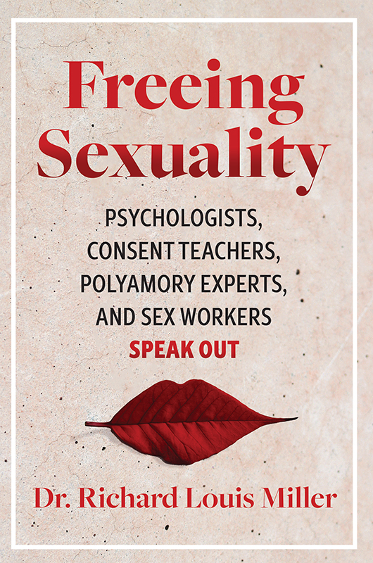Freeing Sexuality Sex Workers Psychologists Consent Teachers And Polyamory Experts Speak Out Richard Louis Miller