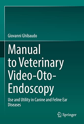 Manual To Veterinary Videootoendoscopy Use And Utility In Canine And Feline Ear Diseases 1st Edition Ghibaudo