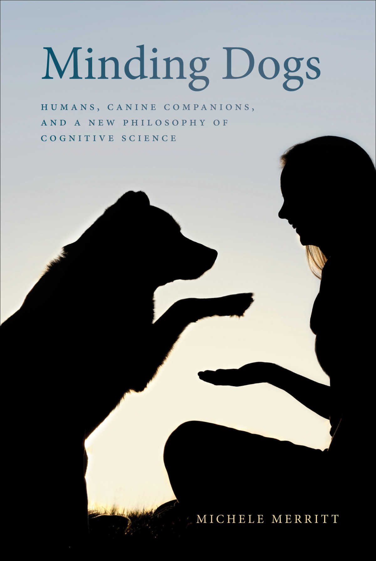 Minding Dogs Humans Canine Companions And A New Philosophy Of Cognitive Science Michele Merritt