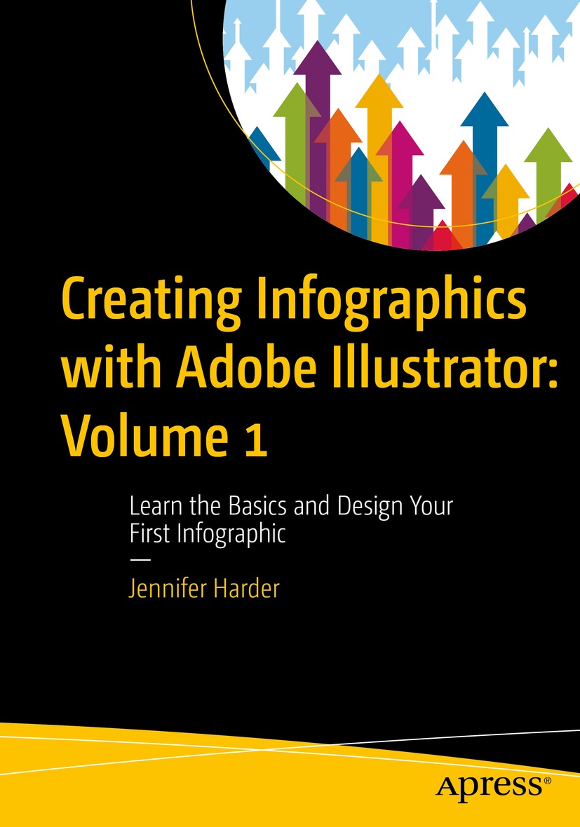 Creating Infographics With Adobe Illustrator Volume 1 Learn The Basics And Design Your First Infographic Jennifer Harder