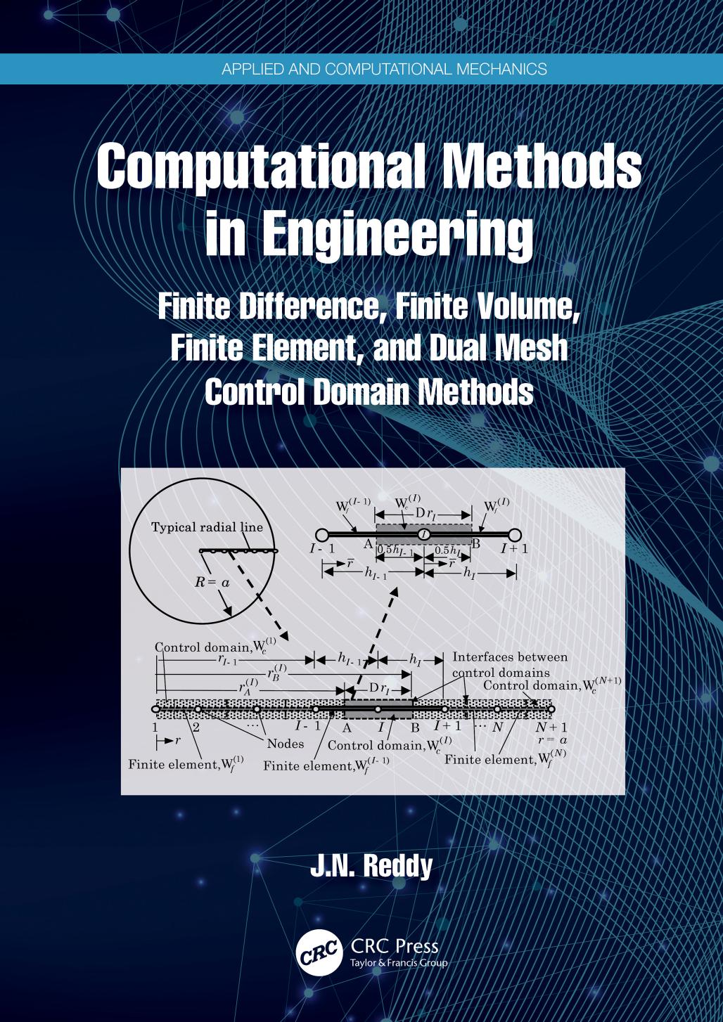Computational Methods In Engineering Finite Difference Finite Volume Finite Element And Dual Mesh Control Domain Methods J N Reddy