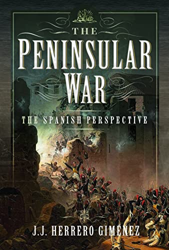 The Peninsular War The Spanish Perspective Gimnez J J Herrero