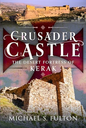 Crusader Castle The Desert Fortress Of Kerak Michael S Fulton