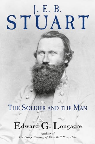 J E B Stuart The Soldier And The Man Edward G Longacre