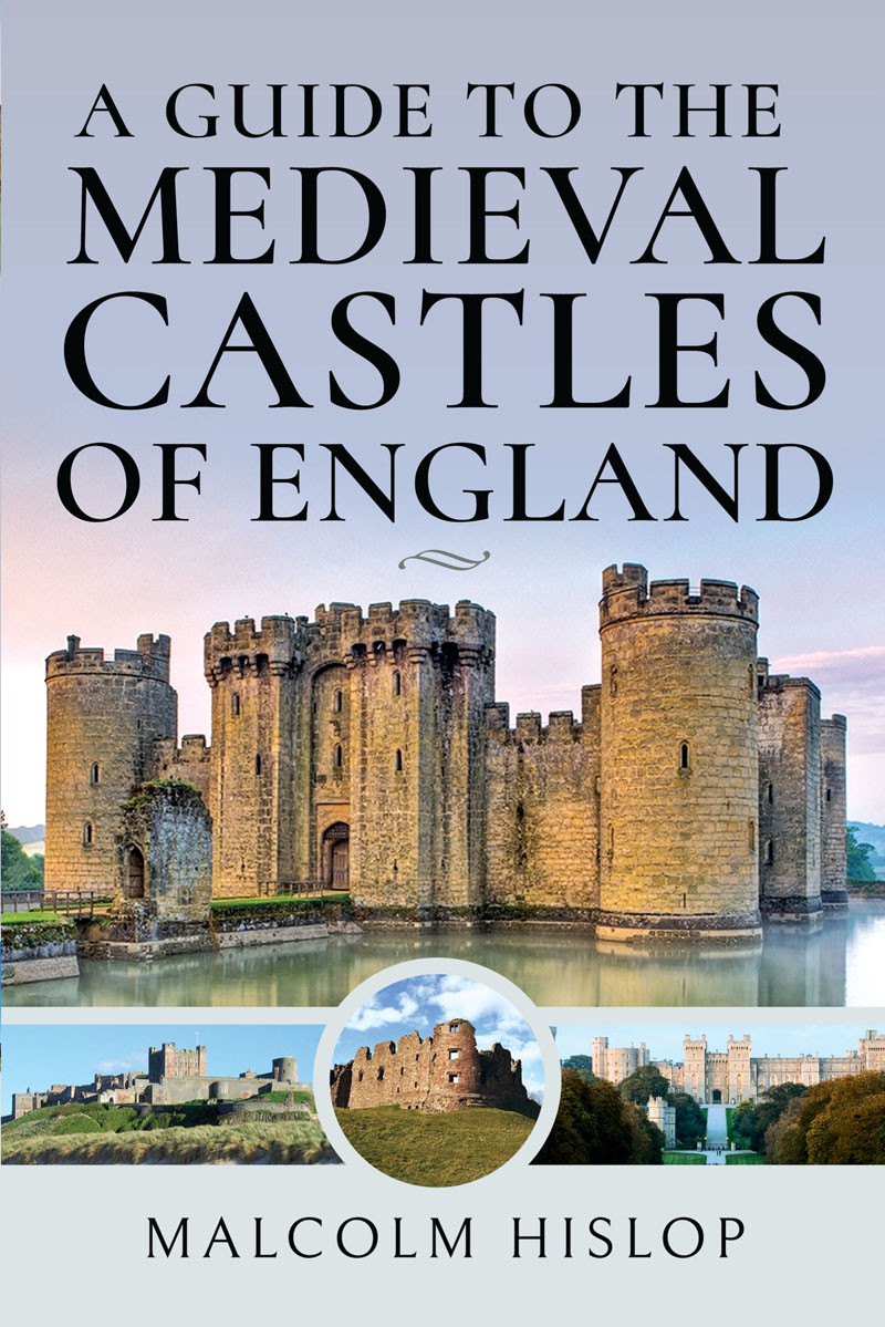 A Guide To The Medieval Castles Of England Malcolm Hislop