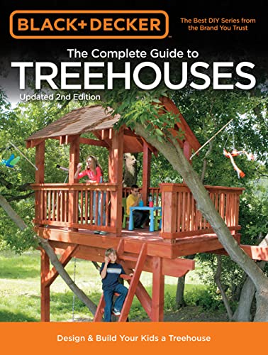 Black Decker The Complete Guide To Treehouses 2nd Edition Design Build Your Kids A Treehouse Black Decker Complete Guide 2nd Edition Schmidt