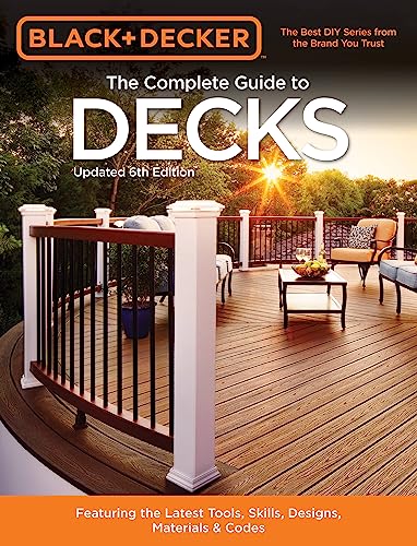 The Complete Guide To Decks 6e 6th Editors Of Cool Springs Press