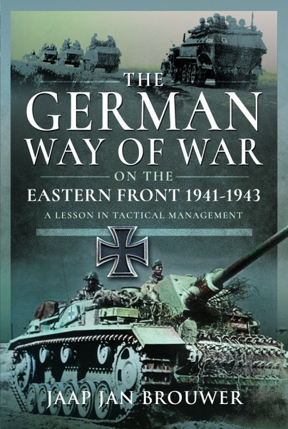 The German Way Of War On The Eastern Front 19411943 Jaap Jan Brouwer