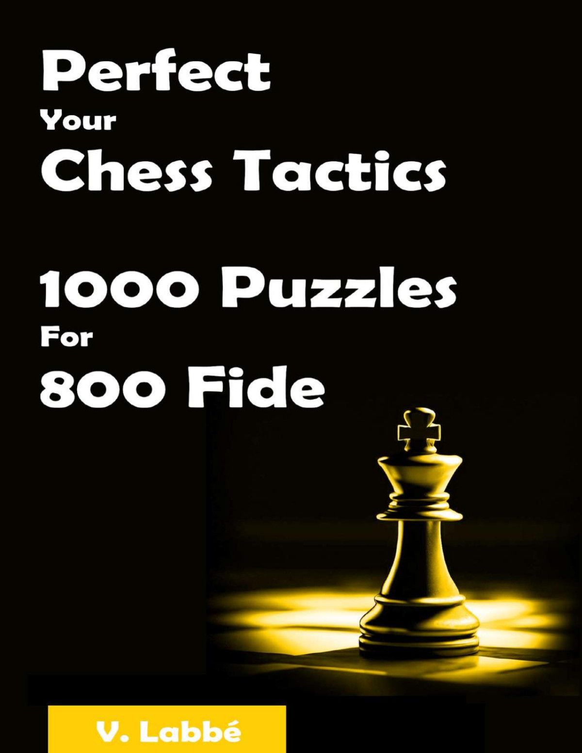 Perfect Your Chess Tactics 1000 Puzzles For 800 Fide Labb
