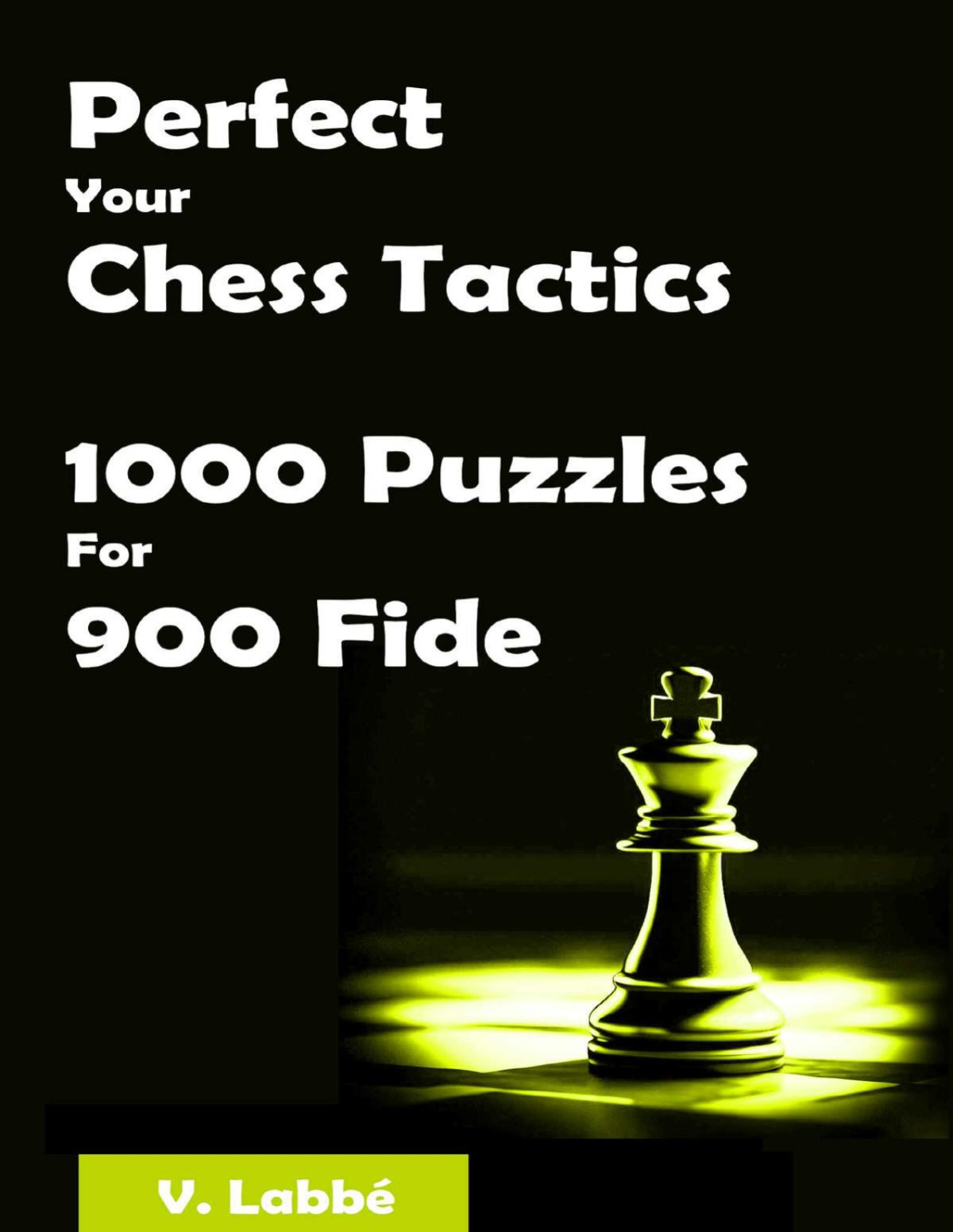 Perfect Your Chess Tactics 1000 Puzzles For 900 Fide Labb