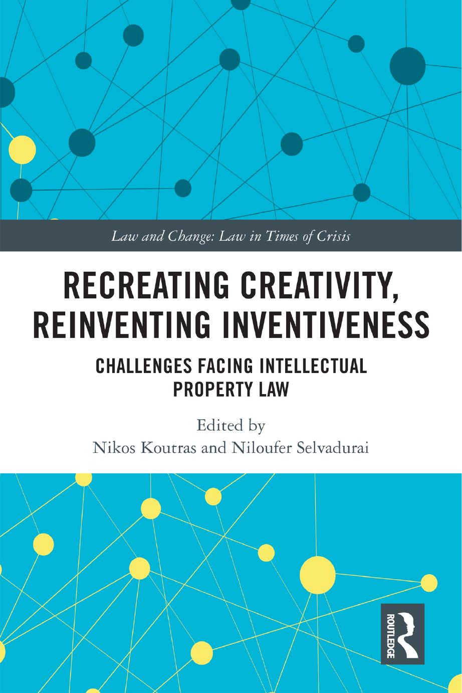 Recreating Creativity Reinventing Inventiveness Challenges Facing Intellectual Property Law Nikos Koutras And Niloufer Selvadurai