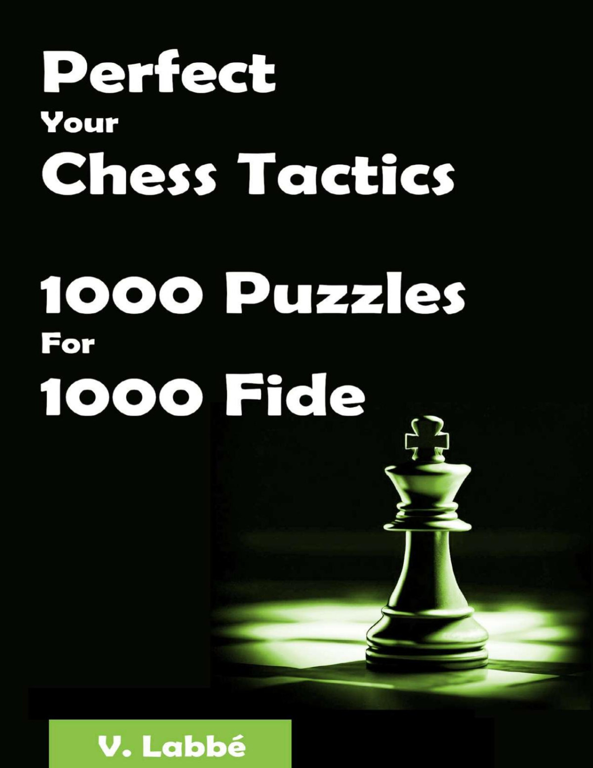 Perfect Your Chess Tactics 1000 Puzzles For 1000 Fide Labb