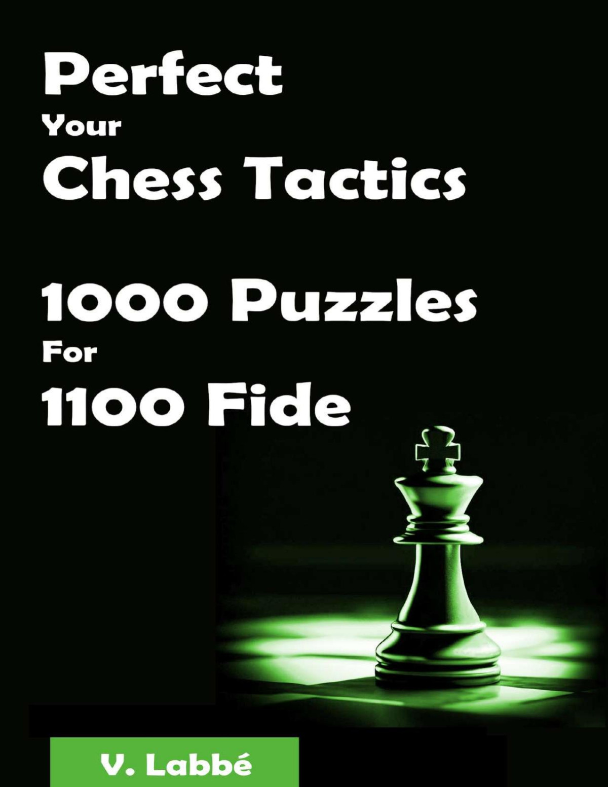 Perfect Your Chess Tactics 1000 Puzzles For 1100 Fide Labb