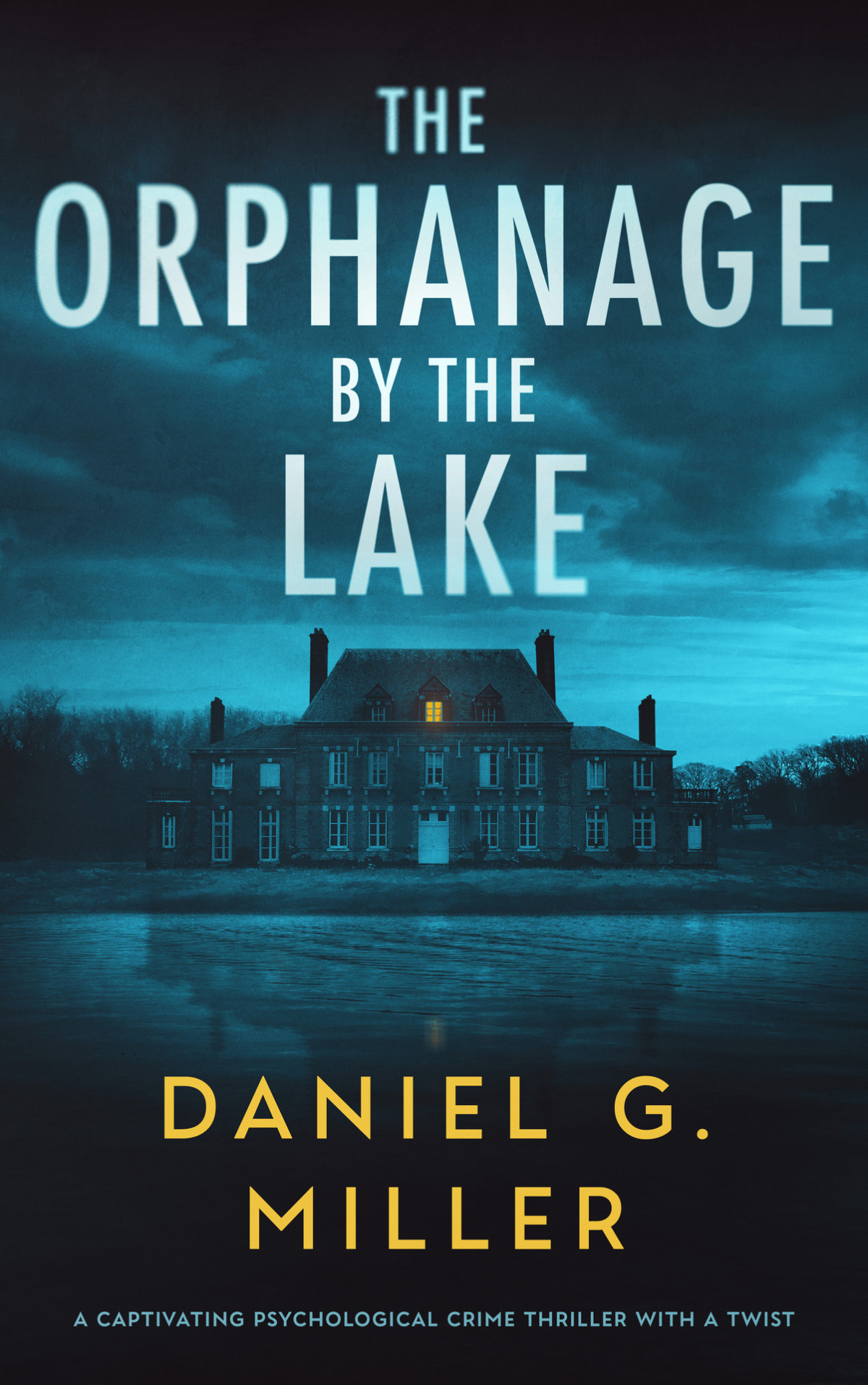 The Orphanage By The Lake A Captivating Psychological Crime Thriller With A Twist Daniel G Miller