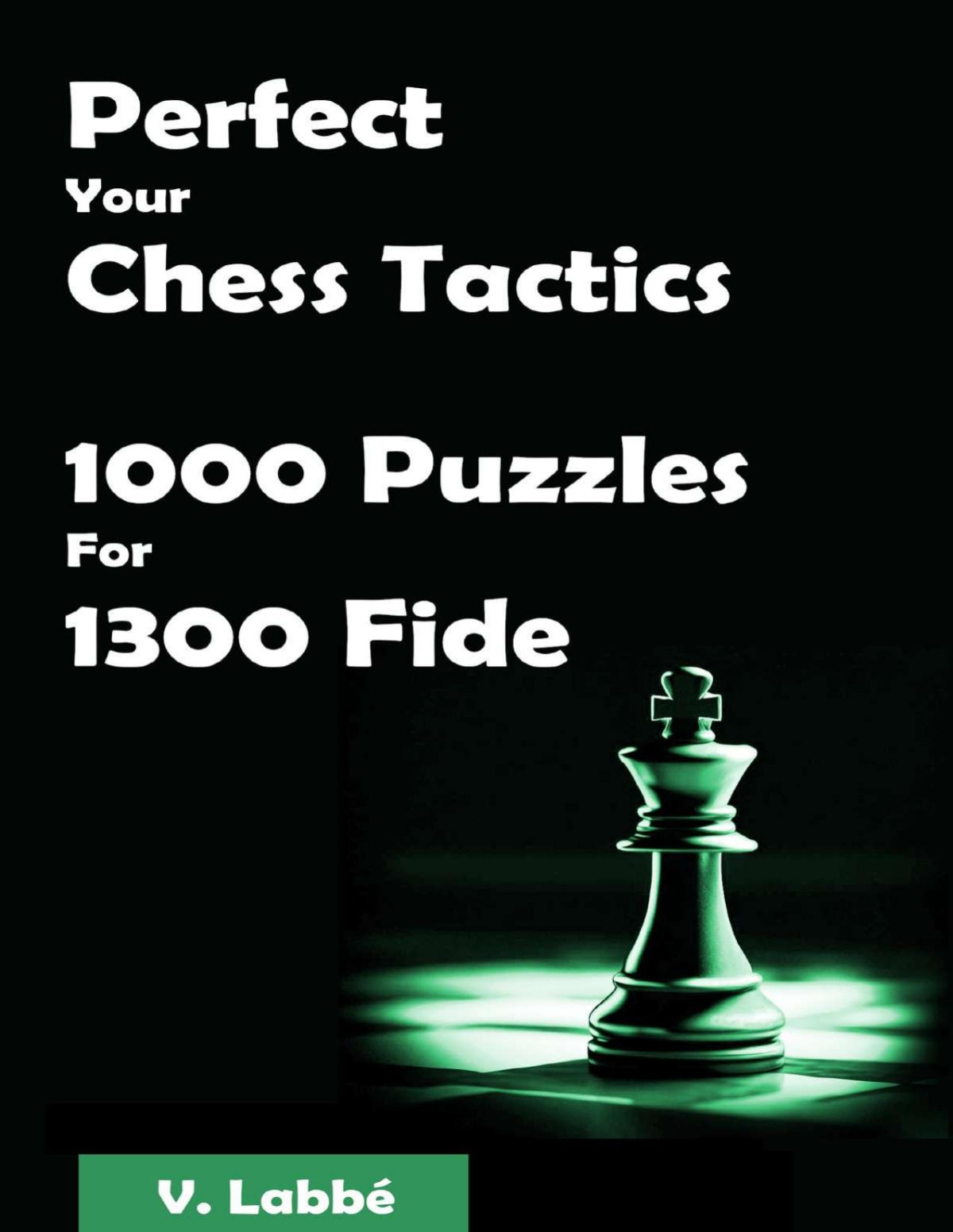 Perfect Your Chess Tactics 1000 Puzzles For 1300 Fide Labb