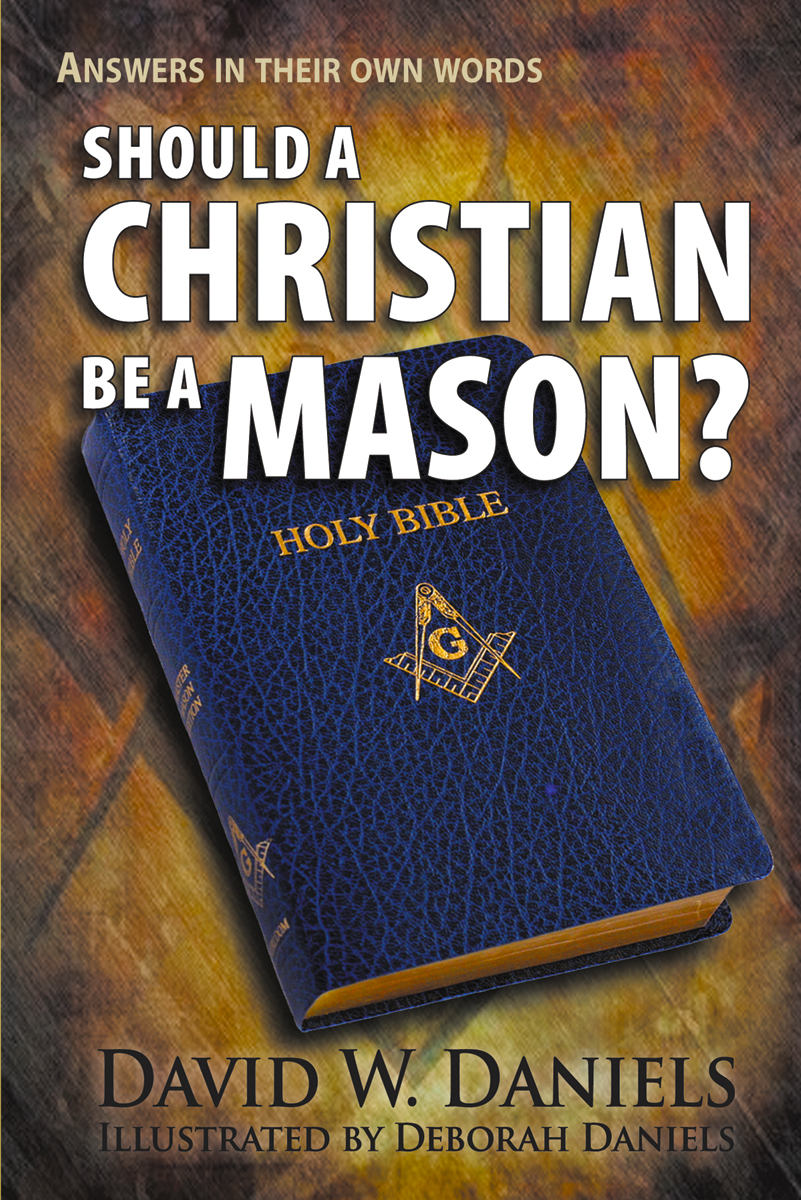 Should A Christian Be A Mason David W Daniels