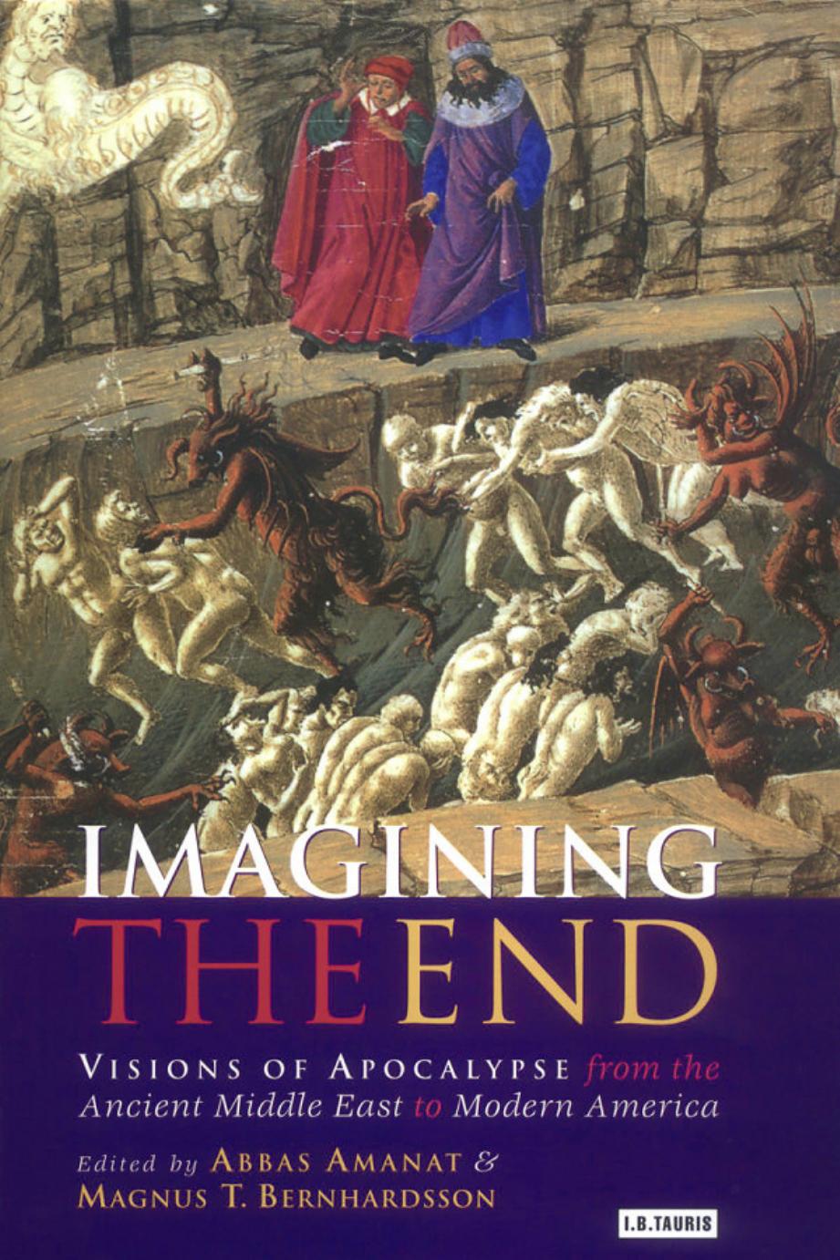 Imagining The End Visions Of Apocalypse From The Ancient Middle East To Modern America Abbas Amanat