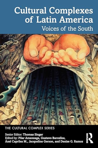 Cultural Complexes Of Latin America Voices Of The South The Cultural Complex Series 1st Edition Singer