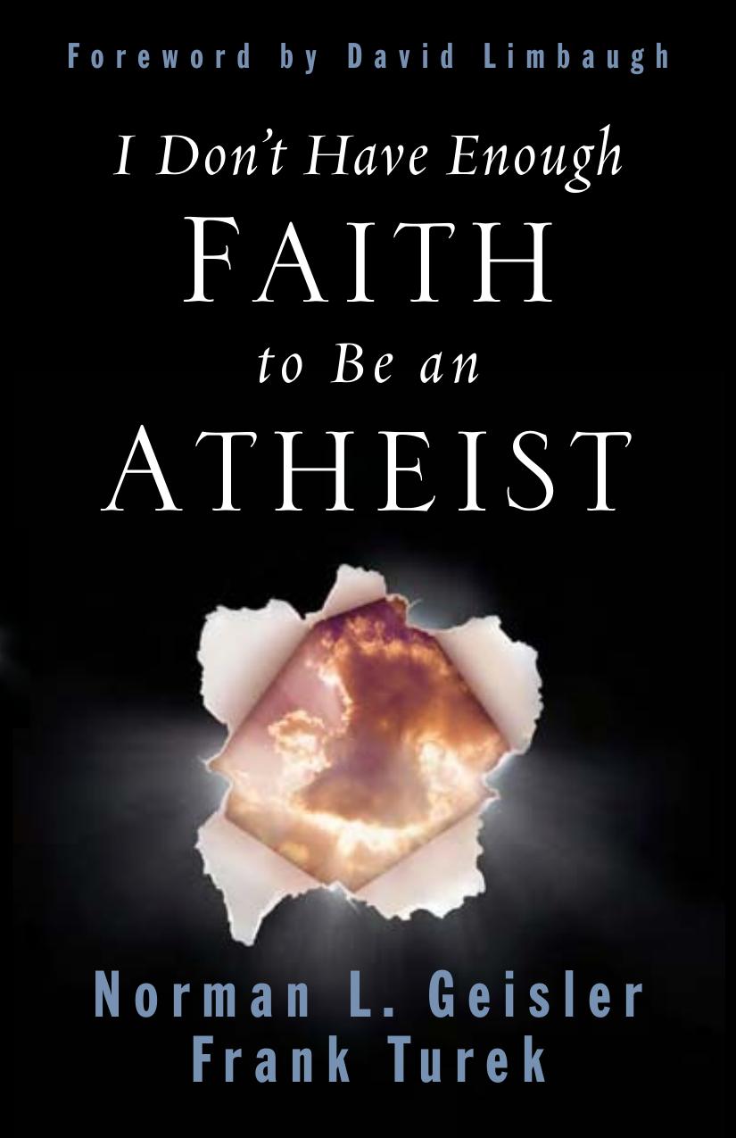 I Dont Have Enough Faith To Be An Atheist Revised Geisler Norman L