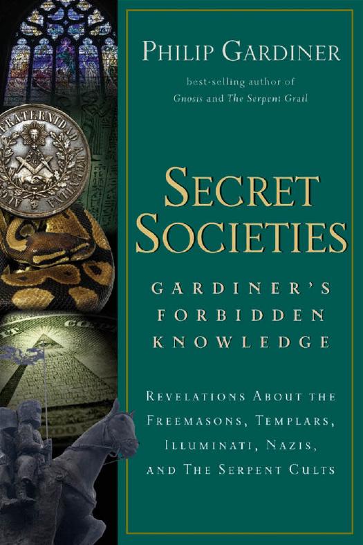 Secret Societies Gardiners Forbidden Knowledge Revelations About The Freemasons Templars Illuminati Nazis And The Serpent Cults Philip Gardiner