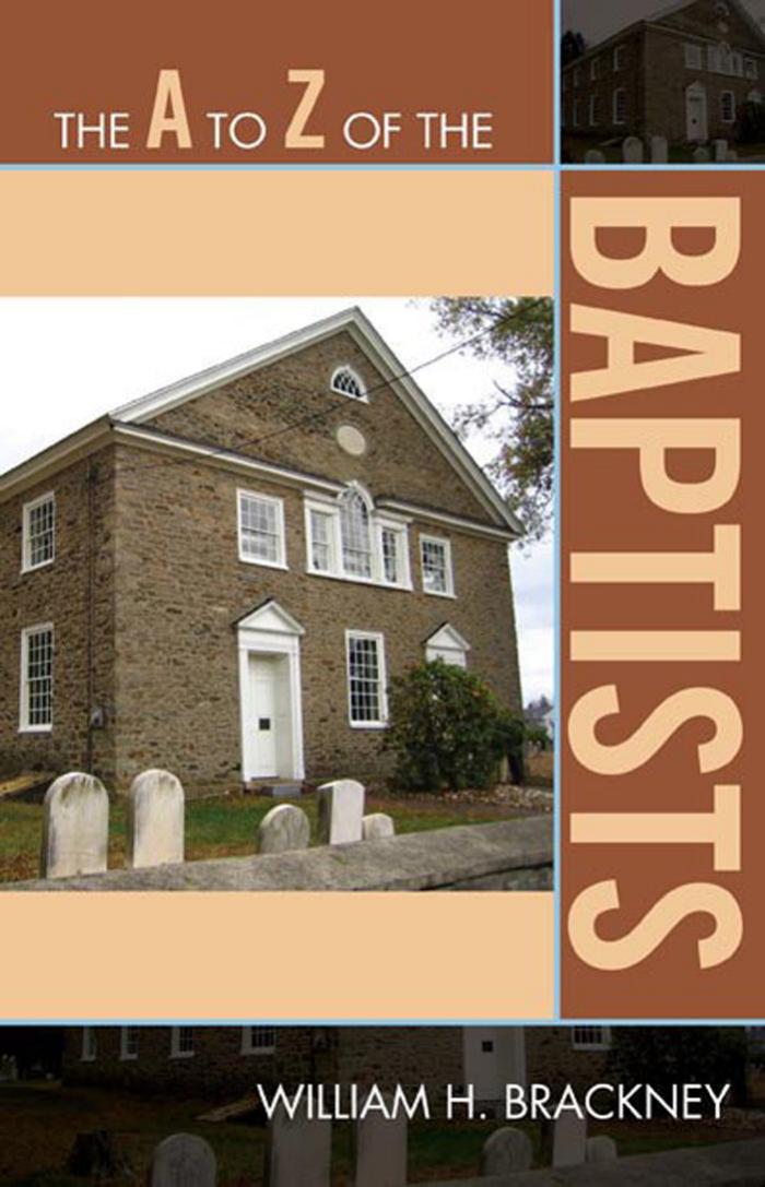 The A To Z Of The Baptists Volume 121 The A To Z Guide Series 121 121th Edition Brackney