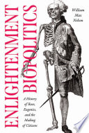 Enlightenment Biopolitics A History Of Race Eugenics And The Making Of Citizens William Max Nelson