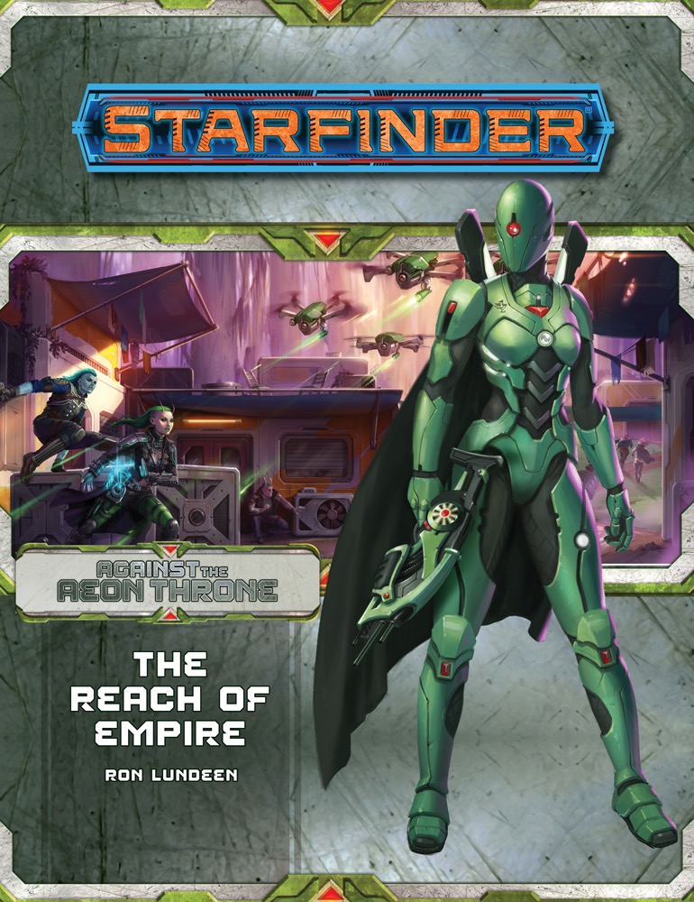 Starfinder Adventure Path 7 The Reach Of Empire Against The Aeon Throne 1 Of 3 1st Edition Ron Lundeen