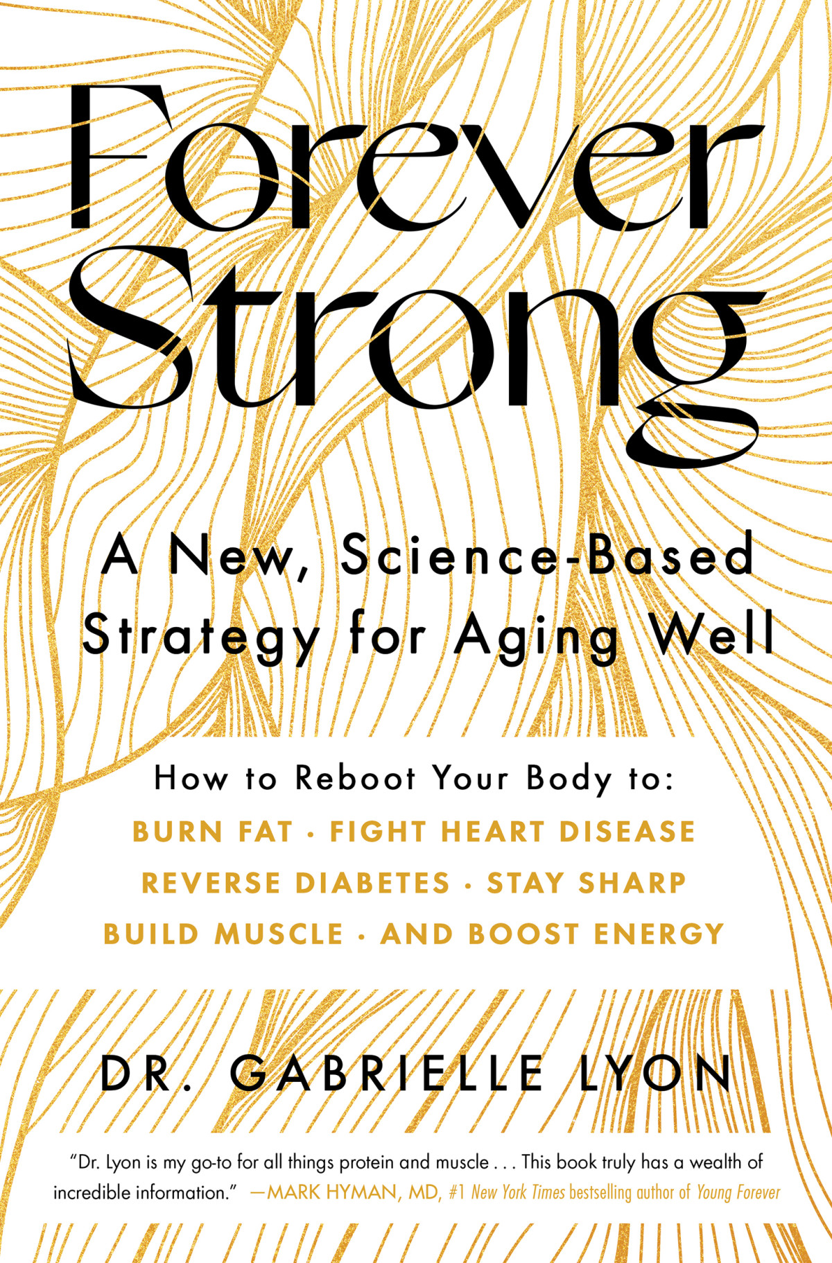 Forever Strong A New Sciencebased Strategy For Aging Well Gabrielle Lyon