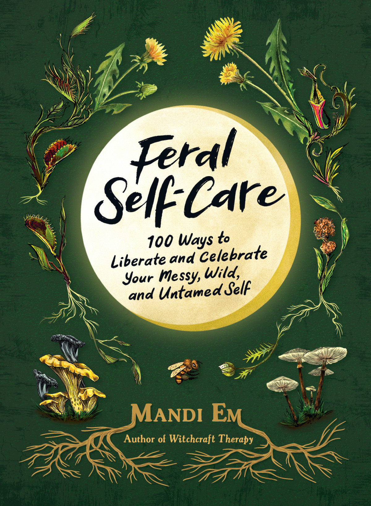 Feral Selfcare 100 Ways To Liberate And Celebrate Your Messy Wild And Untamed Self Mandi Em