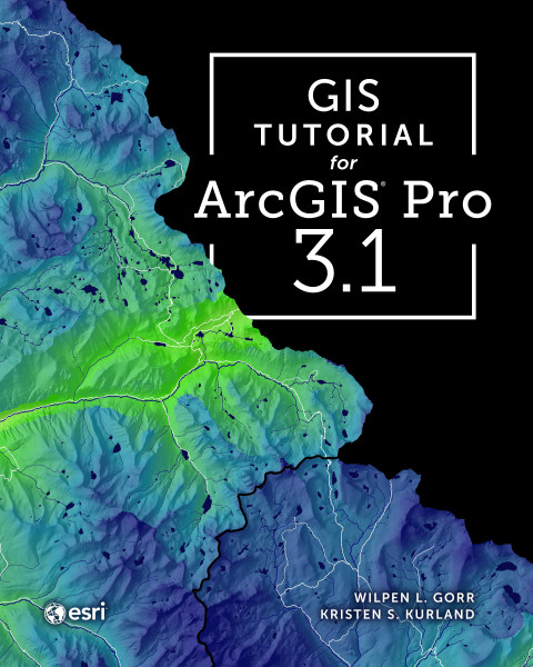 Gis Tutorial For Arcgis Pro 31 5th Edition Wilpen L Gorr Kristen S Kurland
