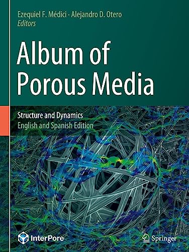 Album Of Porous Media Structure And Dynamics 1st Ed 2023 Ezequiel F Mdici