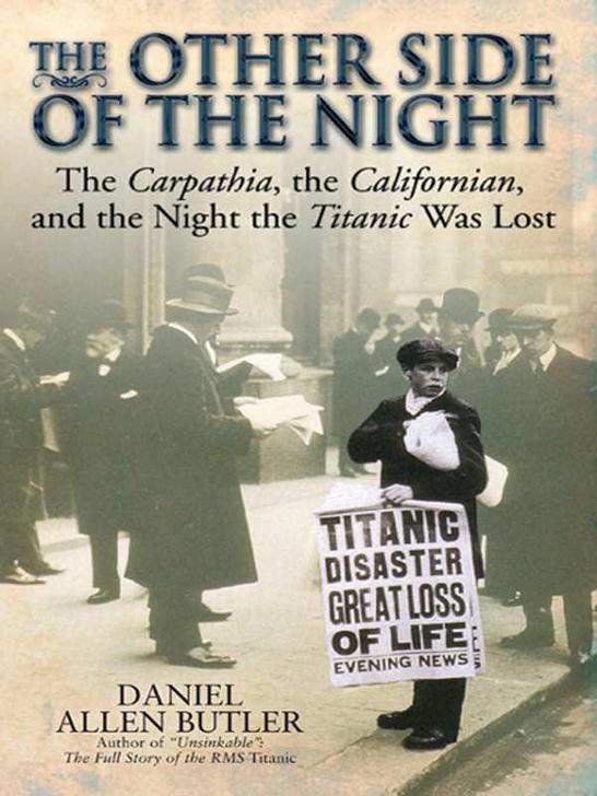 Other Side Of The Night The Carpathia The Californian And The Night The Titanic Was Lost Daniel Allen Butler