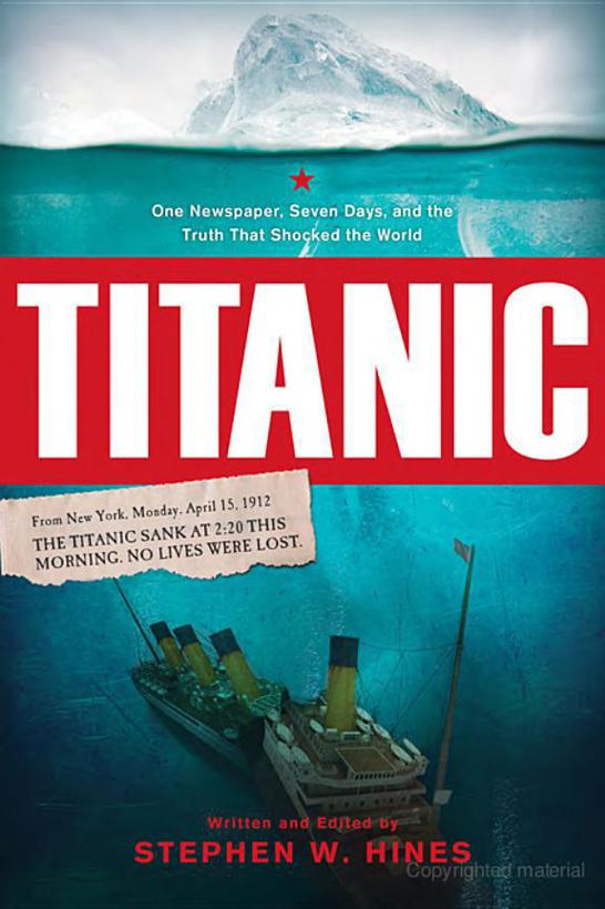 Titanic One Newspaper Seven Days And The Truth That Shocked The World Stephen Hines