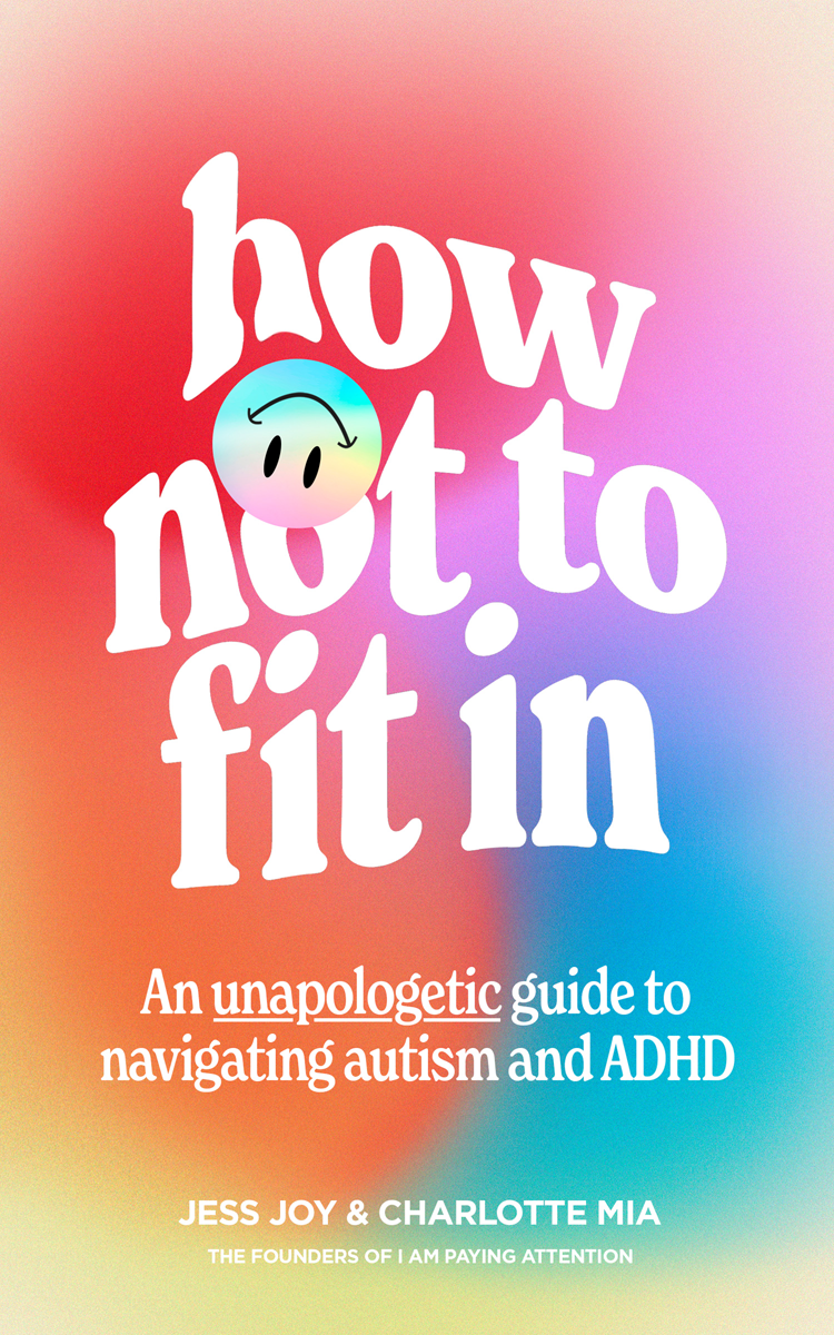 How Not To Fit In An Unapologetic Guide To Navigating Autism And Adhd Jess Joy