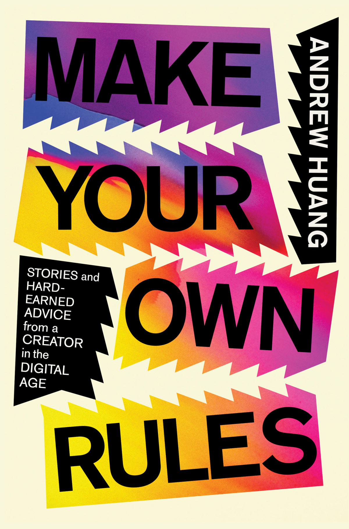 Make Your Own Rules Stories And Hardearned Advice From A Creator In The Digital Age Huang