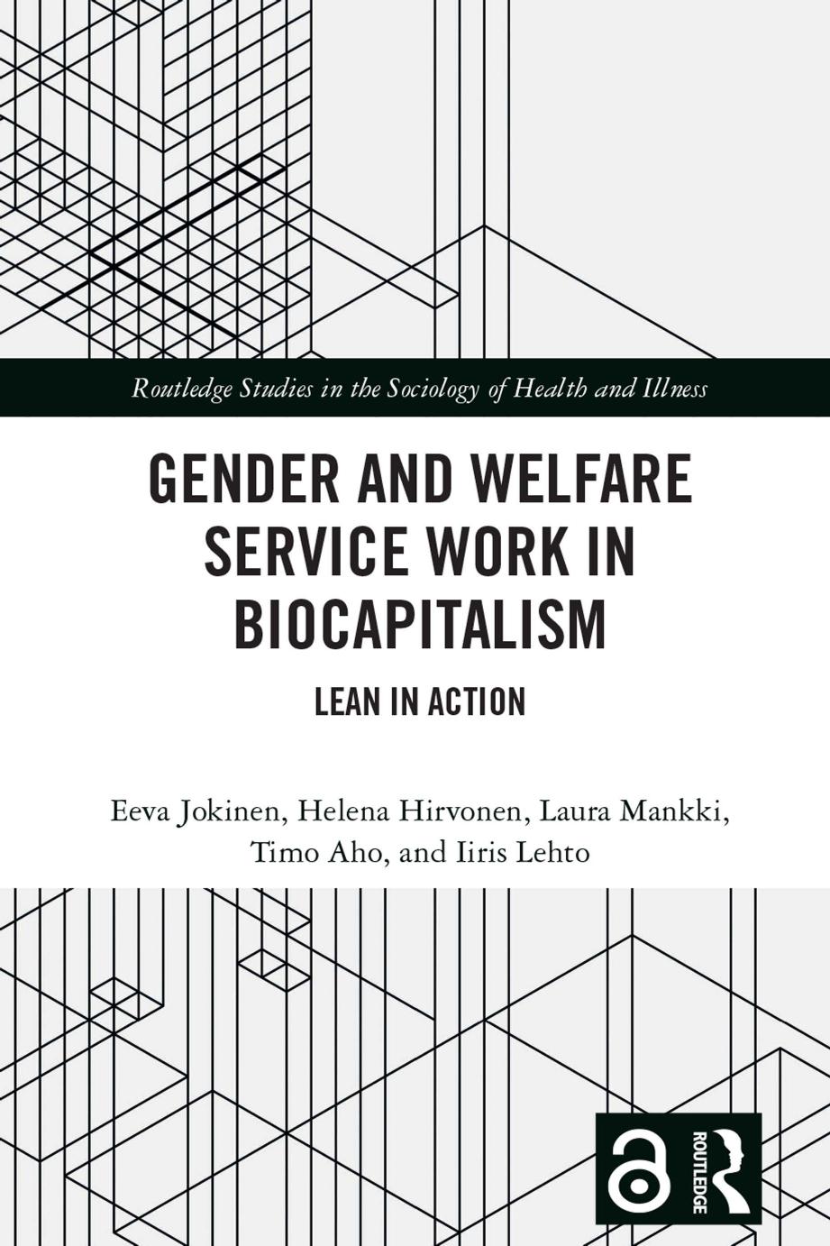 Gender And Welfare Service Work In Biocapitalism Lean In Action Eeva Jokinen Helena Hirvonen Laura Mankki Timo Aho Iiris Lehto