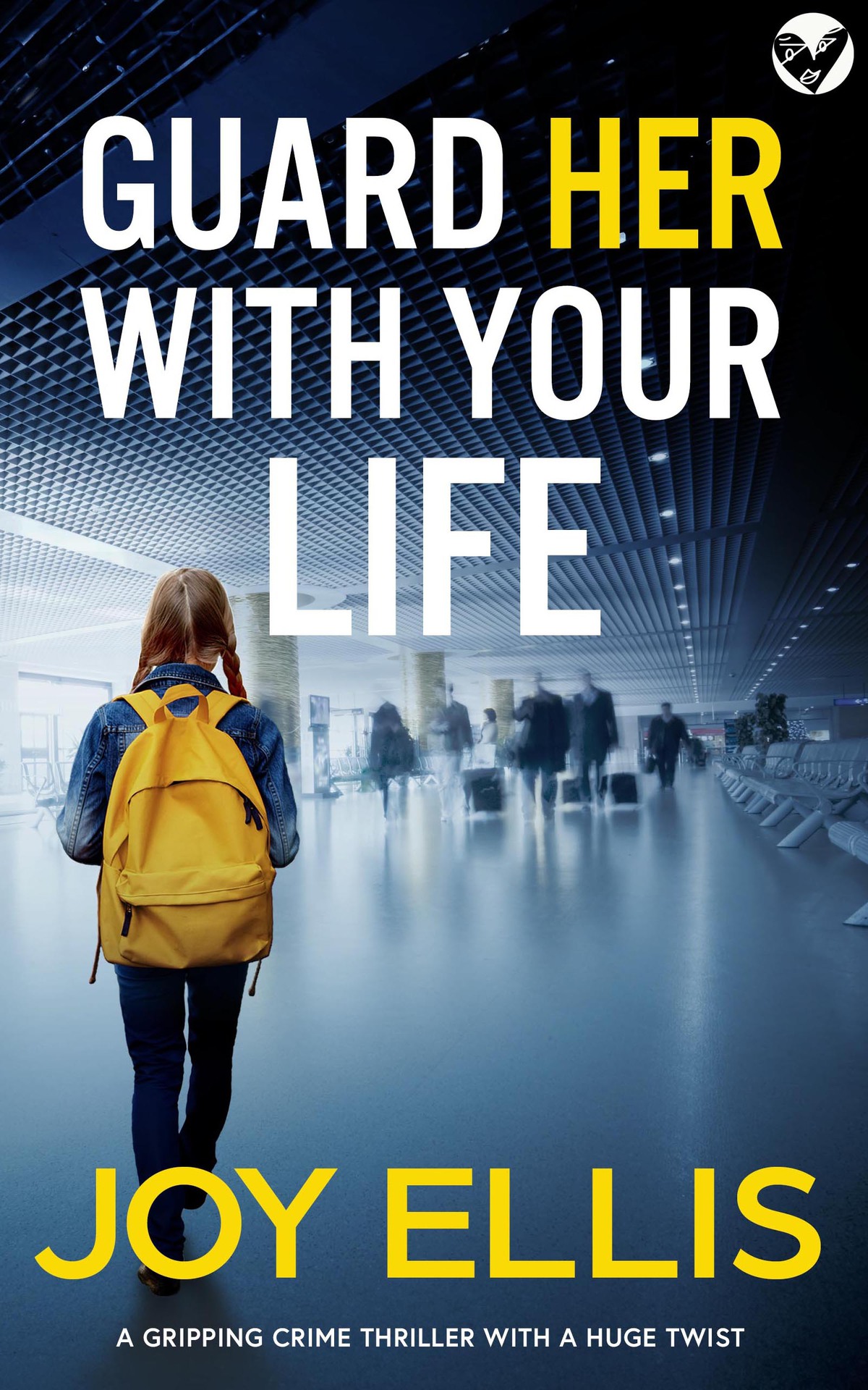 Guard Her With Your Life A Gripping Crime Thriller With A Huge Twist Joy Ellis