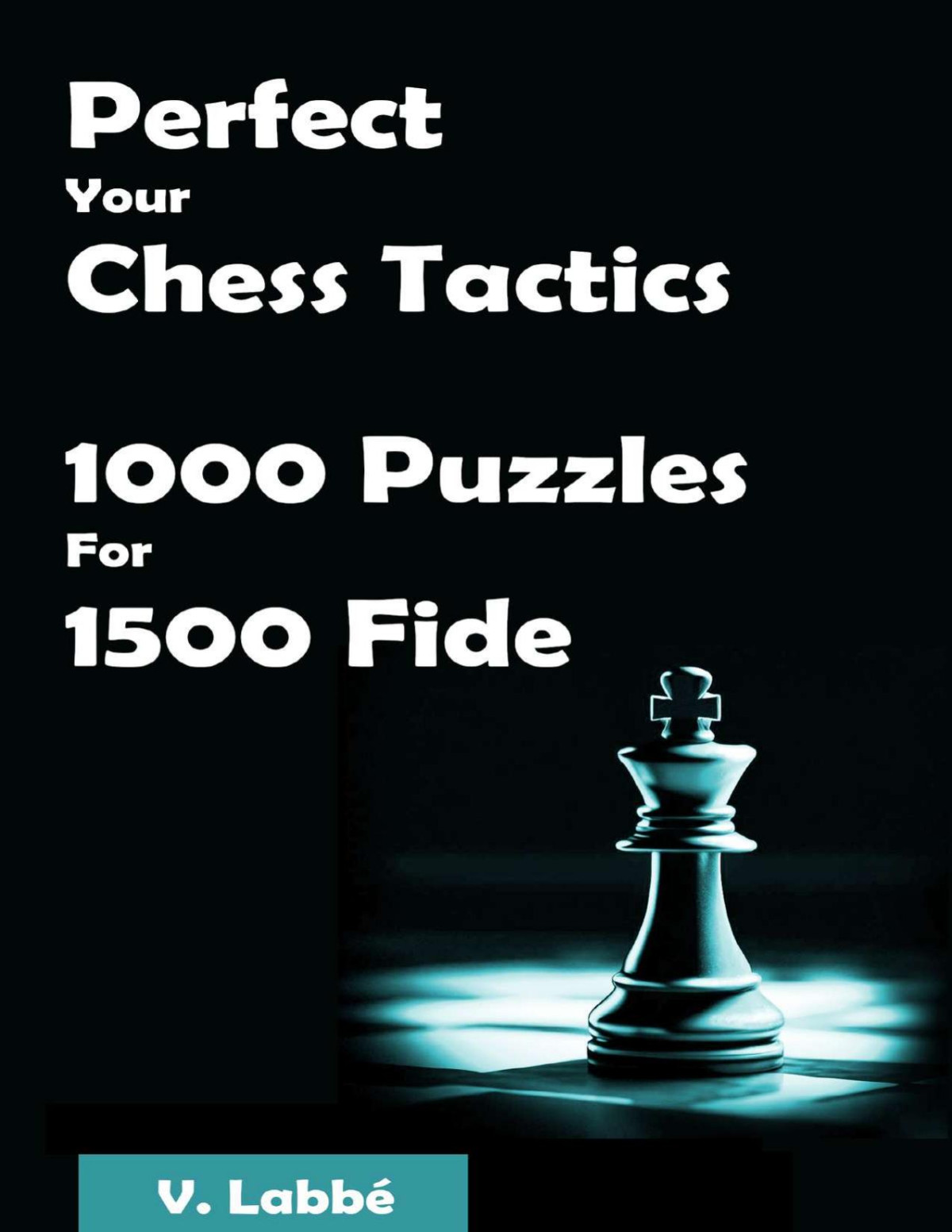 Perfect Your Chess Tactics 1000 Puzzles For 1500 Fide Labb