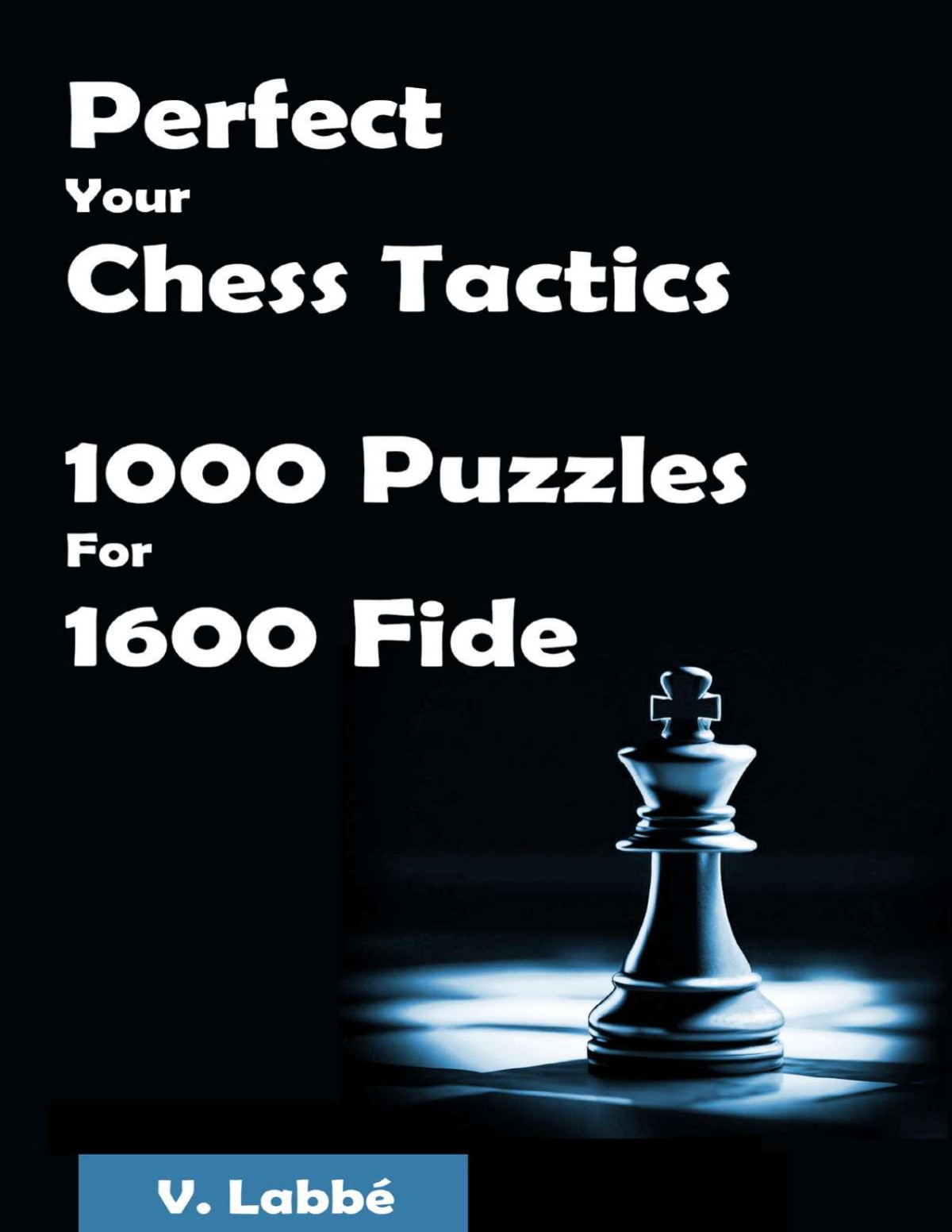 Perfect Your Chess Tactics 1000 Puzzles For 1600 Fide Labb