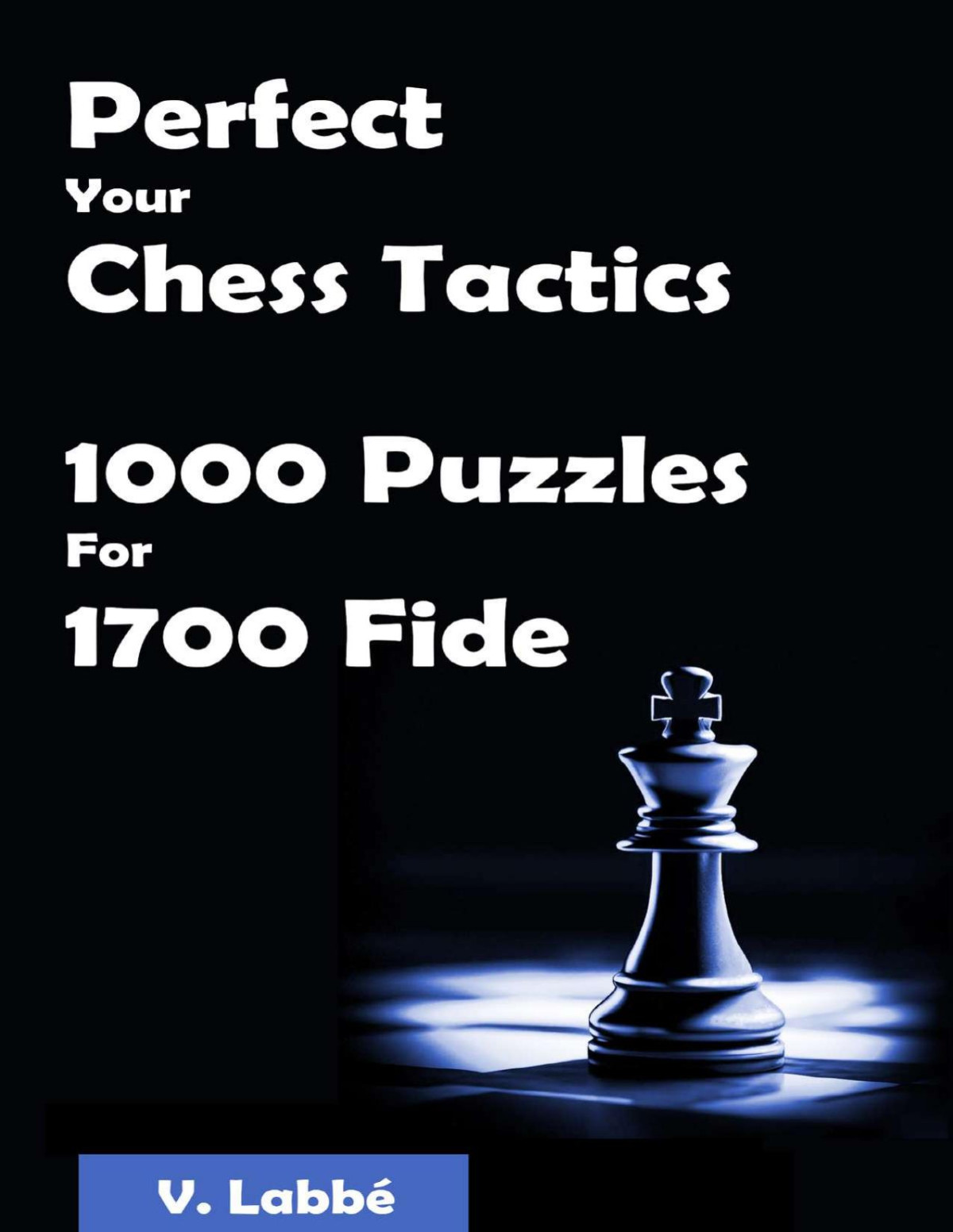 Perfect Your Chess Tactics 1000 Puzzles For 1700 Fide Labb