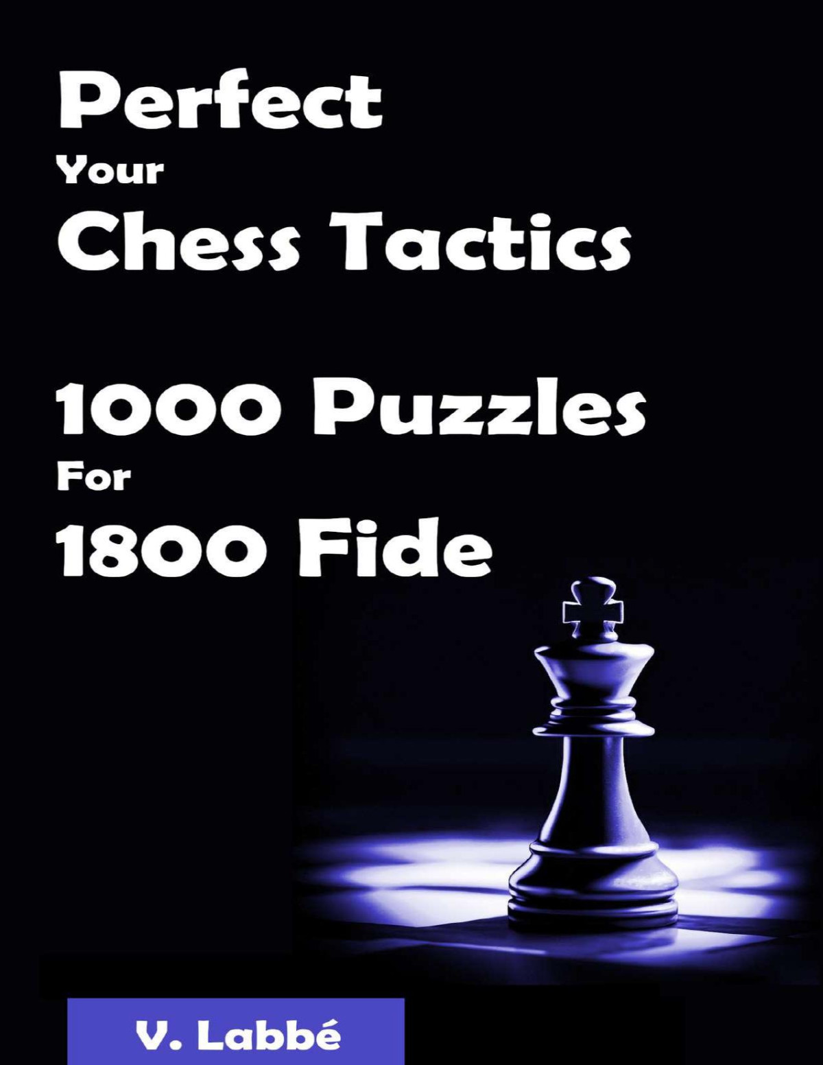 Perfect Your Chess Tactics 1000 Puzzles For 1800 Fide Labb
