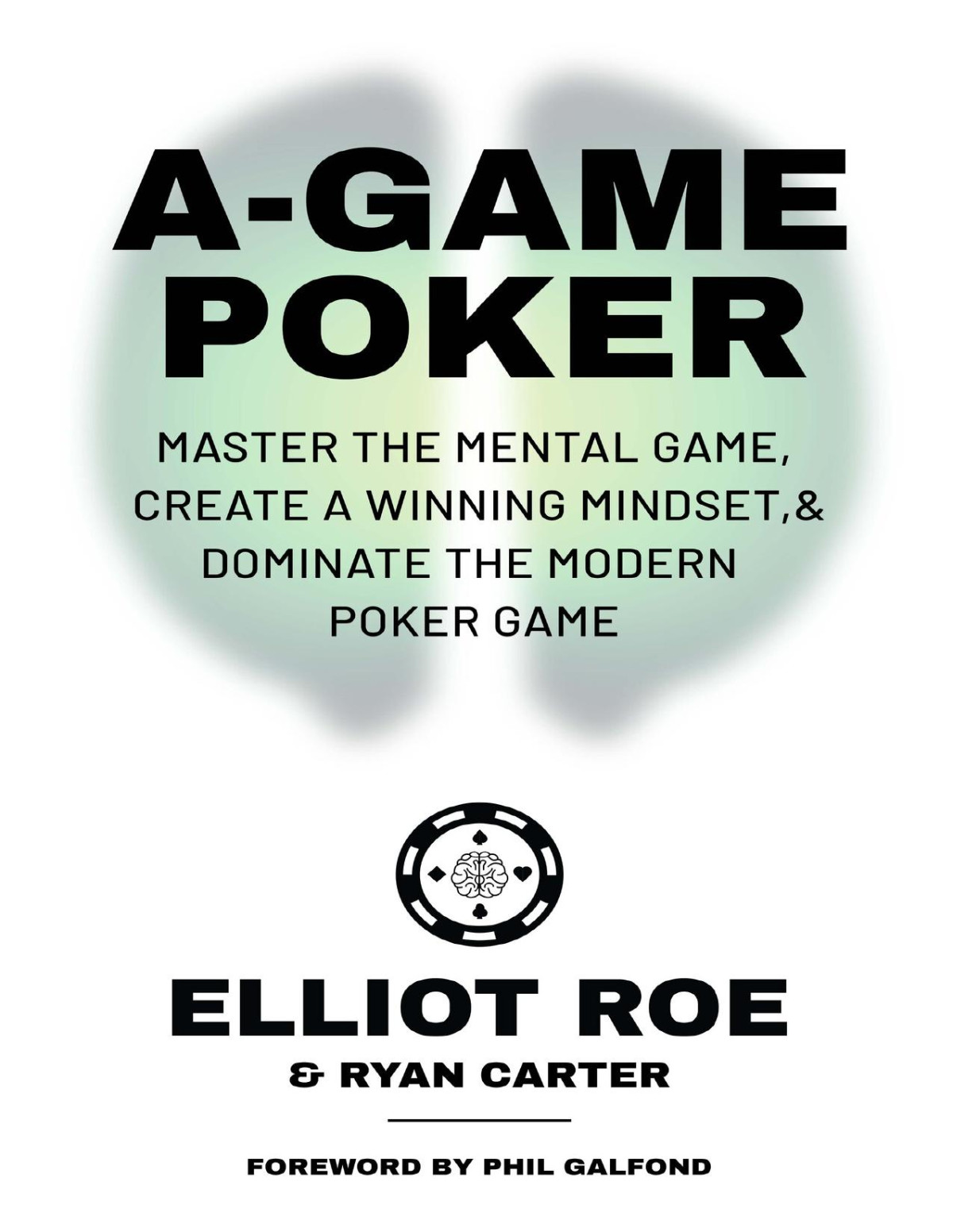 Agame Poker Master The Mental Game Create A Winning Mindset Dominate The Modern Poker Game Elliot Roe